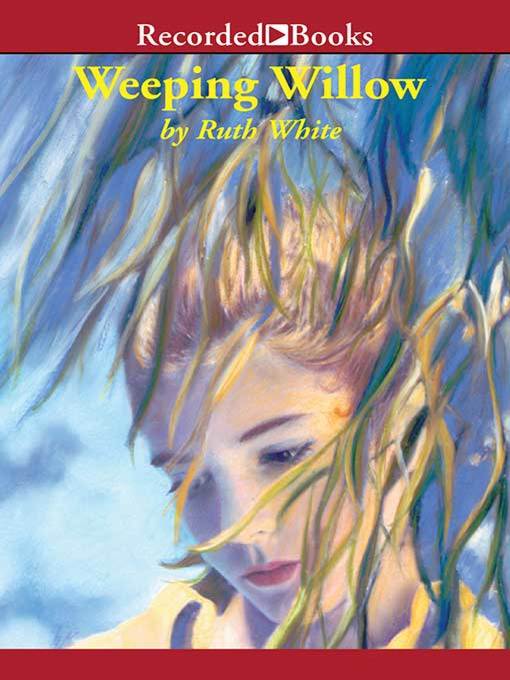 Title details for Weeping Willow by Ruth White - Available